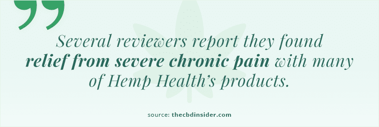 Quote: "Several reviewers report they found relief from severe chronic pain with many of Hemp Health's products."